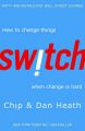 Switch: How to Change Things When Change is Hard: Book by Chip Heath , Dan Heath