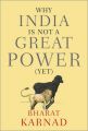 Why India is Not a Great Power (Yet) (English) (Hardcover): Book by Bharat Karnad