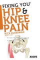 Fixing You: Hip & Knee Pain: Self-treatment for Hip Pain, Bursitis, Anterior Knee Pain, Hamstring Strains and Other Diagnoses: Book by Rick Olderman