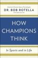 How Champions Think: In Sports and in Life: Book by Dr Bob Rotella