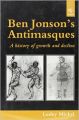 BEN JONSONS ANTIMASQUES : A HISTORY OF GROWTH AND DECLINE (H): Book by MICKEL