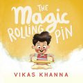 The Magic Rolling Pin: Book by Vikas Khanna