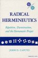 Radical Hermeneutics: Repetition, Deconstruction and the Hermeneutic Project: Book by John D. Caputo