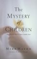 The Mystery of Children: What Our Kids Teach Us About Childlike Faith: Book by Mike Mason