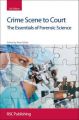 Crime Scene to Court: The Essentials of Forensic Science