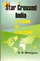 Star Crossed India: Let Down By Leadership: Book by G.S. Bhargava