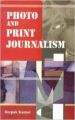 Photo And Print Journalism (English) (Hardcover): Book by D Kumar