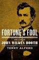 Fortune's Fool: The Life of John Wilkes Booth: Book by Terry L. Alford