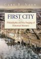 First City: Philadelphia and the Forging of Historical Memory: Book by Gary B. Nash