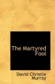 The Martyred Fool: Book by David Christie Murray