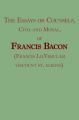The Essays or Counsels, Civil and Moral, of Francis Bacon (Francis Ld.Verulam, Viscount St. Albans): Book by Francis Bacon