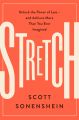Stretch : Unlock the Power of Less -and Achieve More Than You Ever Imagined: Book by Scott Sonenshein