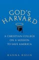 God's Harvard: A Christian College on a Mission to Save America: Book by Hanna Rosin