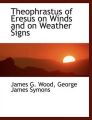 Theophrastus of Eresus on Winds and on Weather Signs: Book by James G Wood