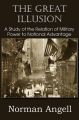 The Great Illusion A Study of the Relation of Military Power to National Advantage: Book by Norman Angell