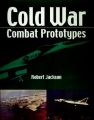 Cold War Combat Aircraft Prototypes: Book by Robert Jackson