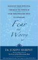 Maximize Your Potential through the Power of your Subconscious Mind to Overcome Fear and Worry: Book by Joseph Murphy