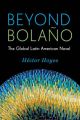 Beyond Bolano: The Global Latin American Novel: Book by Hector Hoyos