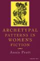 Archetypal Patterns in Women's Fiction: Book by Annis Pratt
