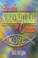La Vida Sobrenatural en Cristo: Book by Dr Bill Bright