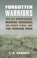 Forgotten Warriors: The 1st Provisional Marine Brigade, the Corps Ethos and the Korean War: Book by T. X. Hammes