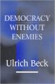 Democracy without Enemies (English) (Hardcover): Book by Beck Ulrich