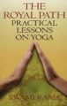 The Royal Path: Practical Lessons on Yoga (formerly Entitled Lectures on Yoga): Book by Swami Rama