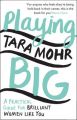 Playing Big: Find Your Voice, Your Vision and Make Things Happen: Book by Tara Mohr