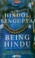 Being Hindu : Old Faith, New World and You (English) (Paperback): Book by Hindol Sengupta