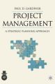 Project Management: A Strategic Planning Approach: Book by Paul Gardiner