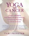 Yoga for Cancer: A Guide to Managing Side Effects, Boosting Immunity, and Improving Recovery for Cancer Survivors: Book by Tari Prinster