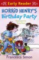 Horrid Henry's Birthday Party: (Early Reader): Book by Francesca Simon