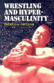Wrestling and Hypermasculinity: Book by Patrice A. Oppliger