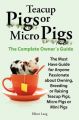 Teacup Pigs and Micro Pigs, The Complete Owner's Guide: Book by Elliott Lang