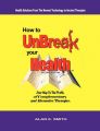 How to UnBreak Your Health: Your Map to the World of Complementary and Alternative Therapies, 2nd Edition: Book by Alan E. Smith
