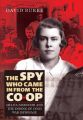 The Spy Who Came in from the Co-op: Melita Norwood and the Ending of Cold War Espionage: Book by David Burke