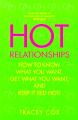Hot Relationships: How to Know What You Want, Get What You Want, and Keep It Red Hot!: Book by Tracey Cox