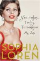 Yesterday, Today, Tomorrow: My Life: Book by Sophia Loren