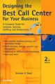 Designing the Best Call Center for Your Business: A Complete Guide for Location, Services, Staffing, and Outsourcing: Book by Brendan B. Read