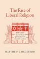 The Rise of Liberal Religion: Book Culture and American Spirituality in the Twentieth Century: Book by Matthew S. Hedstrom