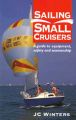 Sailing Small Cruisers: A Guide to Equipment, Safety and Seamanship: Book by J.C. Winters