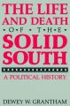 The Life and Death of the Solid South: A Political History: Book by Dewey W. Grantham