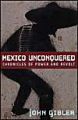 Mexico Unconquered: Chronicles of Power and Revolt: Book by John Gibler