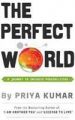 The Perfect World: A Journey To Infinite Possibilities  (English): Book by Priya Kumar
