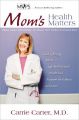 Mom's Health Matters: Practical Answers to Your Top Health Concerns: Book by Carrie Carter