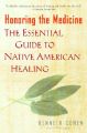 Honoring the Medicine: The Essential Guide to Native American Healing: Book by Kenneth Cohen