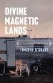 Divine Magnetic Lands: A Journey in America: Book by Timothy E. O'Grady