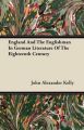 England And The Englishman In German Literature Of The Eighteenth Century: Book by John Alexander Kelly