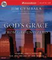 God's Grace from Ground Zero: Seeking God's Heart for the Future of Our World: Book by Jim Cymbala
