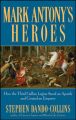 Mark Antony's Heroes: How the Third Gallica Legion Saved an Apostle and Created an Emperor: Book by Stephen Dando-Collins
